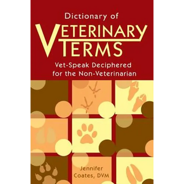 Dictionary of Veterinary Terms: Vet Speak Deciphered for the Non Veterinarian