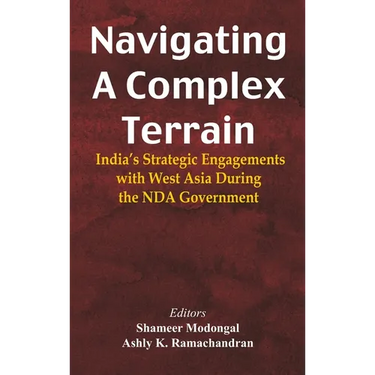 Navigating A Complex Terrain: India's Strategic Engagements with West Asia During the NDA Government