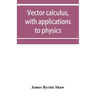 Vector calculus, with applications to physics