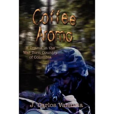 Coffee Aroma: A Drama in the War Torn Country of Colombia