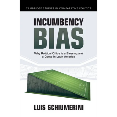 Incumbency Bias: Why Political Office Is a Blessing and a Curse in Latin America