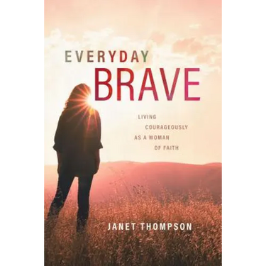 Everyday Brave: Living Courageously as a Woman of Faith