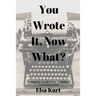 You Wrote It, Now What?