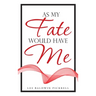 As My Fate Would Have Me