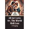 All For Love; Or, The World Well Lost A Tragedy