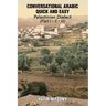 Conversational Arabic Quick and Easy: Palestinian Arabic; the Arabic Dialect of Palestine and Israel