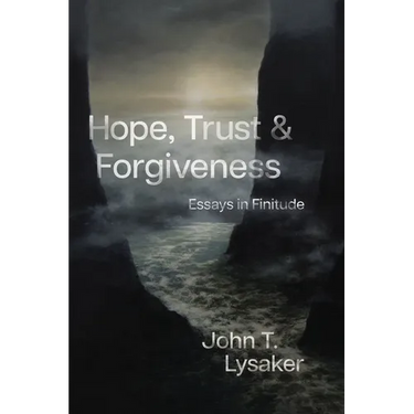 Hope, Trust, and Forgiveness: Essays in Finitude
