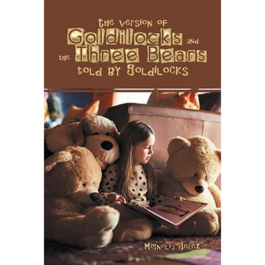 The Version of Goldilocks and the Three Bears Told by Goldilocks