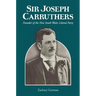 Sir Joseph Carruthers: Founder of the New South Wales Liberal Party