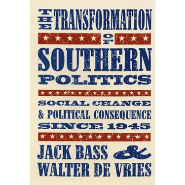 The Transformation of Southern Politics: Social Change & Political Consequence Since 1945
