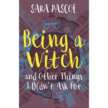 Being a Witch, and Other Things I Didn't Ask For
