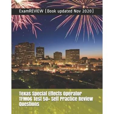 Texas Special Effects Operator TFM06 Test 50+ Self Practice Review Questions 2017 Edition