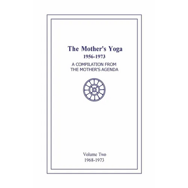 The Mother's Yoga 1956-1973, Volume Two 1968-1973: A Compilation from The Mother's Agenda