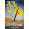 For the Warming of the Earth: Music, faith, and ecological crisis