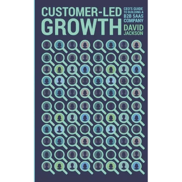 Customer-Led Growth: A CEO's guide to building a B2B SaaS company
