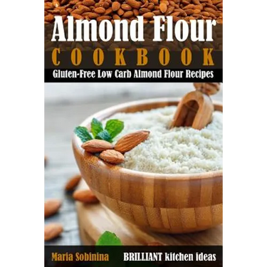 Almond Flour Cookbook: Gluten-Free Low Carb Almond Flour Recipes
