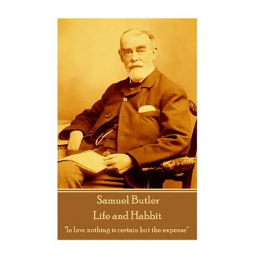 Samuel Butler - Life and Habbit: "In law, nothing is certain but the expense"