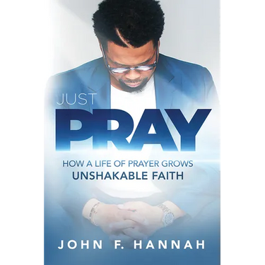 Just Pray: How a Life of Prayer Grows Unshakable Faith