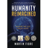Humanity Reimagined: Where We Go From Here