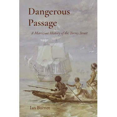 Dangerous Passage: A Maritime History of the Torres Strait