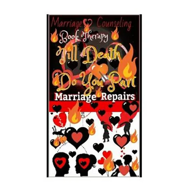 Marriage Counseling Book Therapy: Till Death Do You Part!!!: Marriage Repairs: The Secret to Marriages that Lasts Forever: A Practical Guide To The Lo