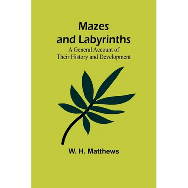 Mazes and Labyrinths: A General Account of Their History and Development