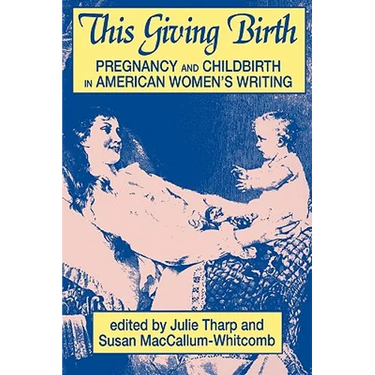 This Giving Birth: Pregnancy and Childbirth in American Women's Writing