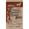 The Field And Forest Handy Book (Legacy Edition): New Ideas For Out Of Doors