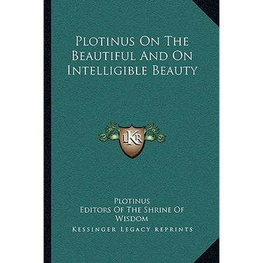 Plotinus On The Beautiful And On Intelligible Beauty