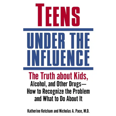 Teens Under the Influence: The Truth About Kids, Alcohol, and Other Drugs- How to Recognize the Problem and What to Do About It