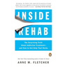 Inside Rehab: The Surprising Truth About Addiction Treatment--and How to Get Help That Works
