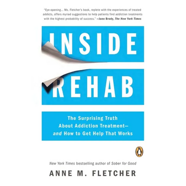 Inside Rehab: The Surprising Truth About Addiction Treatment--and How to Get Help That Works