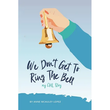 We Don't Get to Ring The Bell: My CML Story