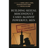 Building Sexual Misconduct Cases Against Powerful Men