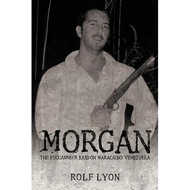 Morgan: The Buccanneer Raid on Maracaibo, Venezuela