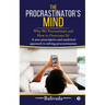 The Procrastinator's Mind: Why We Procrastinate and How to Overcome It?