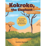 Kokroko, the Elephant: His Leadership, Bia Forest, and the Life of One Big Elephant