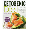 Ketogenic Diet: How to Lose Weight Without Starving Yourself, Even If You're a Complete Beginner: 40+ Simple Low-Carb Recipes and Meal Plan Included