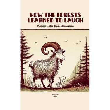 How the Forests Learned to Laugh: Magical Tales from Montenegro