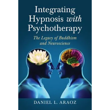 Integrating Hypnosis with Psychotherapy: The Legacy of Buddhism and Neuroscience