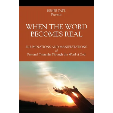 When The Word Becomes Real: Illuminations and Manifestations of Personal Triumphs Through the Word of God