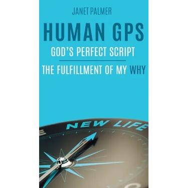 Human GPS - God's Perfect Script: The Fulfillment of My Why