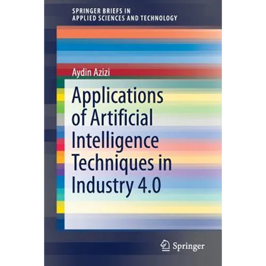Applications of Artificial Intelligence Techniques in Industry 4.0
