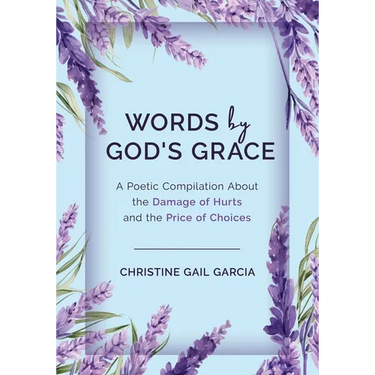 Words by God's Grace: A Poetic Compilation About the Damage of Hurts and the Price of Choices