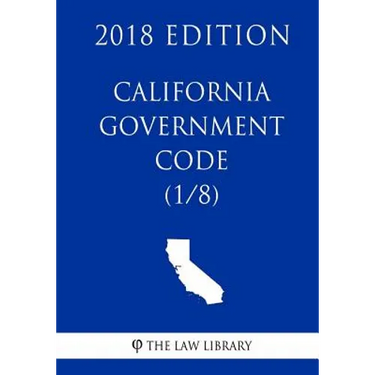 California Government Code (1/8) (2018 Edition)