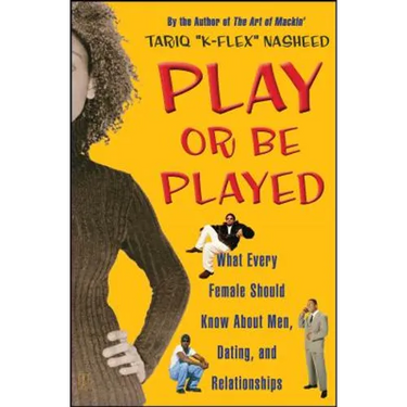 Play or Be Played: What Every Female Should Know about Men, Dating, and Relationships