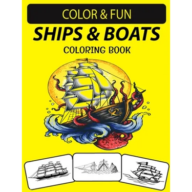 Ships & Boats Coloring Book: An Excellent Ships & Boats Coloring Book for Toddlers, Preschoolers, Kids & Adults