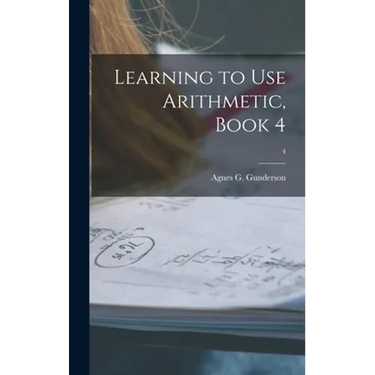 Learning to Use Arithmetic, Book 4; 4