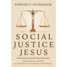 Social Justice Jesus: Justice, Mercy, and Faith as Presented in the Sermon on the Mount