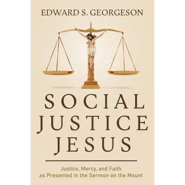 Social Justice Jesus: Justice, Mercy, and Faith as Presented in the Sermon on the Mount